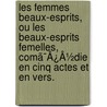 Les Femmes Beaux-Esprits, Ou Les Beaux-Esprits Femelles, Comã¯Â¿Â½Die En Cinq Actes Et En Vers. door Onbekend
