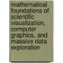 Mathematical Foundations Of Scientific Visualization, Computer Graphics, And Massive Data Exploration