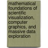 Mathematical Foundations Of Scientific Visualization, Computer Graphics, And Massive Data Exploration door Torsten Moller