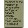 Memoirs Of The Museum Of Comparative Zoology, At Harvard College, Cambridge, Mass, Volume 44, Issue 2 door Harvard Univers