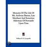 Memoirs of the Life of Mr. Ambrose Barnes, Late Merchant and Sometime Alderman of Newcastle Upon Tyne by Unknown