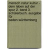 Mensch Natur Kultur - Dem Leben auf der Spur 2. Band 3. Schülerbuch. Ausgabe für Baden-Württemberg by Unknown