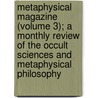 Metaphysical Magazine (Volume 3); A Monthly Review Of The Occult Sciences And Metaphysical Philosophy door Unknown Author
