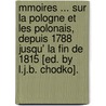 Mmoires ... Sur La Pologne Et Les Polonais, Depuis 1788 Jusqu' La Fin de 1815 [Ed. by L.J.B. Chodko]. door Micha Kleofas Ogiski