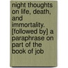 Night Thoughts On Life, Death, And Immortality. [Followed By] A Paraphrase On Part Of The Book Of Job door Edward Young