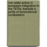 Non-State Actors in European Integration in the 1970s: Towards a Polity of Transnational Contestation door Onbekend