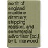 North Of England Maritime Directory, Shipping Register, And Commercial Advertiser [Ed.] By T. Marwood
