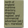 North Of England Maritime Directory, Shipping Register, And Commercial Advertiser [Ed.] By T. Marwood door Thomas Marwood