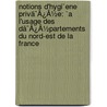 Notions D'Hygi`Ene Privã¯Â¿Â½E: `A L'Usage Des Dã¯Â¿Â½Partements Du Nord-Est De La France door Onbekend