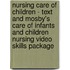 Nursing Care of Children - Text and Mosby's Care of Infants and Children Nursing Video Skills Package