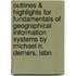 Outlines & Highlights For Fundamentals Of Geographical Information Systems By Michael N. Demers, Isbn