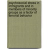 Psychosocial Stress In Immigrants And In Members Of Minority Groups As A Factor Of Terrorist Behavior by Unknown