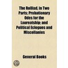 Rolliad, In Two Parts; Probationary Odes For The Laureatship; And Political Eclogues And Miscellanies door Unknown Author