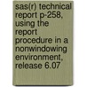 Sas(r) Technical Report P-258, Using The Report Procedure In A Nonwindowing Environment, Release 6.07 door Onbekend
