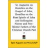 St. Augustin on Homilies on the Gospel of John, Homilies on the First Epistle of John and Soliloquies by Saint Augustine