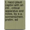 T. Nacci Plauti Captivi With An Intr., Critical Apparatus And Notes, By E.A. Sonnenschein. Prelim. Ed by Titus Maccius Plautus