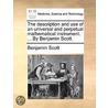 The Description And Use Of An Universal And Perpetual Mathematical Instrument. ... By Benjamin Scott. door Onbekend