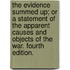 The Evidence Summed Up; Or A Statement Of The Apparent Causes And Objects Of The War. Fourth Edition.