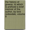 The History Of Greece. To Which Is Prefixed A Brief Memoir Of The Author, By Lord Redesdale, Volume 8 door William Mitford