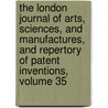 The London Journal Of Arts, Sciences, And Manufactures, And Repertory Of Patent Inventions, Volume 35 door Anonymous Anonymous