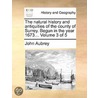 The Natural History And Antiquities Of The County Of Surrey. Begun In The Year 1673...  Volume 3 Of 5 door Onbekend