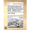 The Natural History And Antiquities Of The County Of Surrey. Begun In The Year 1673...  Volume 4 Of 5 door Onbekend