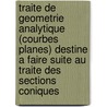 Traite De Geometrie Analytique (Courbes Planes) Destine A Faire Suite Au Traite Des Sections Coniques by Georges Henri Halphen