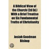 A Biblical View Of The Church (2d Ed.) With A Brief Treatise On Six Fundamental Truths Of Christianity door Josiah Goodman Bishop
