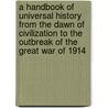 A Handbook Of Universal History From The Dawn Of Civilization To The Outbreak Of The Great War Of 1914 door Karl Julius Ploetz