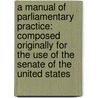 A Manual Of Parliamentary Practice: Composed Originally For The Use Of The Senate Of The United States door Thomas Jefferson