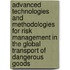 Advanced Technologies And Methodologies For Risk Management In The Global Transport Of Dangerous Goods