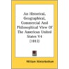 An Historical, Geographical, Commercial and Philosophical View of the American United States V4 (1812) by William Winterbotham