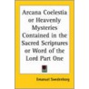 Arcana Coelestia Or Heavenly Mysteries Contained In The Sacred Scriptures Or Word Of The Lord Part One door Emanuel Swedenborg