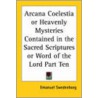 Arcana Coelestia Or Heavenly Mysteries Contained In The Sacred Scriptures Or Word Of The Lord Part Ten by Emanuel Swedenborg