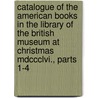 Catalogue Of The American Books In The Library Of The British Museum At Christmas Mdccclvi., Parts 1-4 door Henry Stevens