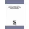 Christianity The Religion Of Nature. Lectures Delivered Before The Lowell Institute. By A. P. Peabody. door Andrew P. (Andrew Preston) Peabody