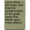 Come Hither,  I Will Shew Unto Thee The Condemnation Of The Great Harlot That Sitteth Upon Many Waters by Come