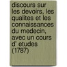 Discours Sur Les Devoirs, Les Qualites Et Les Connaissances Du Medecin, Avec Un Cours D' Etudes (1787) door Jean Gregory