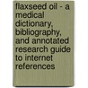 Flaxseed Oil - A Medical Dictionary, Bibliography, And Annotated Research Guide To Internet References by Icon Health Publications