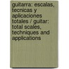 Guitarra: Escalas, Tecnicas Y Aplicaciones Totales / Guitar: Total Scales, Techniques and Applications door Mark John Sternal