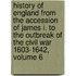 History Of England From The Accession Of James I. To The Outbreak Of The Civil War 1603-1642, Volume 6