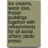 Ice Creams, Water Ices, Frozen Puddings Together With Refreshments For All Social Affairs (Dodo Press)