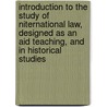 Introduction To The Study Of Niternational Law, Designed As An Aid Teaching, And In Historical Studies door Theodore D. Woolsey