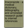 Itraconazole - A Medical Dictionary, Bibliography, and Annotated Research Guide to Internet References door Icon Health Publications
