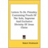 Letters To Dr. Priestley Containing Proofs Of The Sole, Supreme And Exclusive Divinity Of Jesus Christ