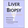 Liver Biopsy - A Medical Dictionary, Bibliography, and Annotated Research Guide to Internet References by Icon Health Publications