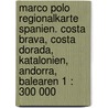 Marco Polo Regionalkarte Spanien. Costa Brava, Costa Dorada, Katalonien, Andorra, Balearen 1 : 300 000 door Marco Polo