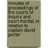 Minutes Of Proceedings Of The Courts Of Inquiry And Court Martial, In Relation To Captain David Porter