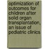 Optimization Of Outcomes For Children After Solid Organ Transplantation, An Issue Of Pediatric Clinics