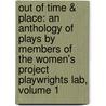 Out Of Time & Place: An Anthology Of Plays By Members Of The Women's Project Playwrights Lab, Volume 1 by Christine Evans